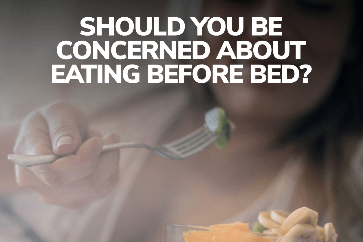 Should You Be Concerned About Eating Before Bed?