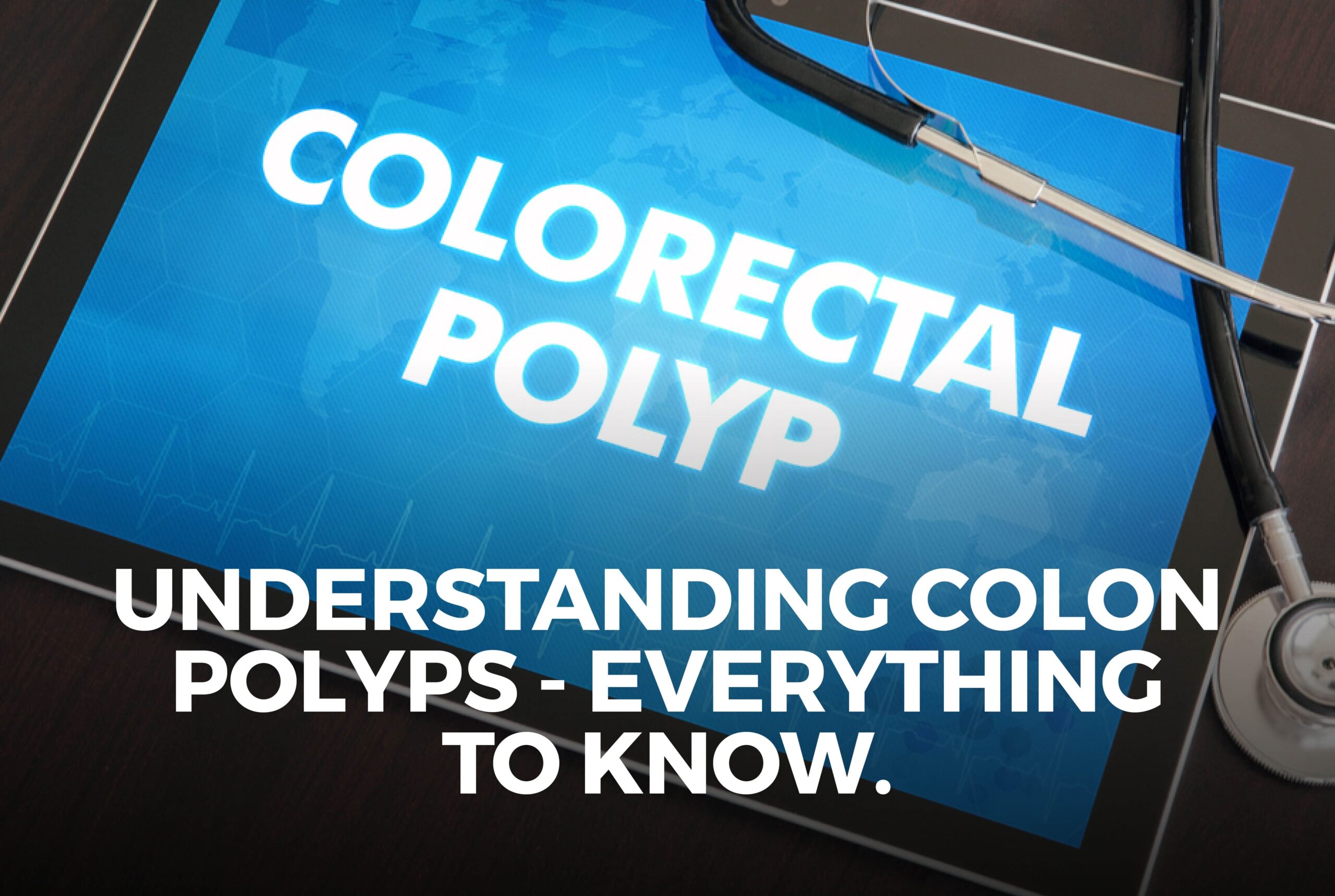 Understanding Colon Polyps